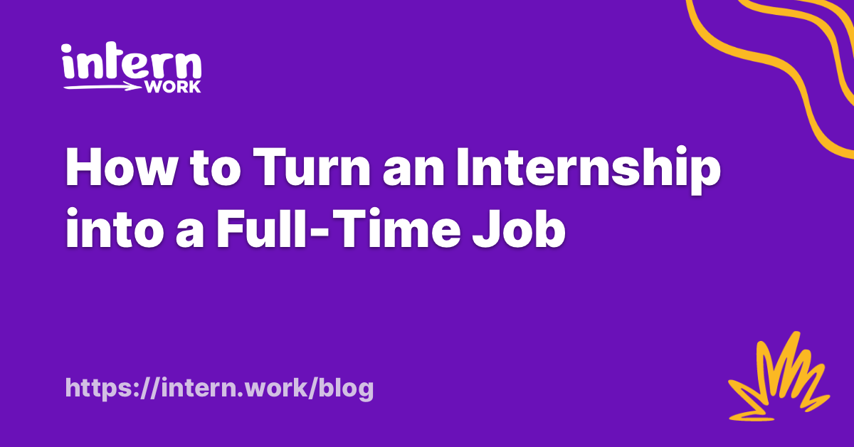 How To Turn An Internship Into A Full Time Job